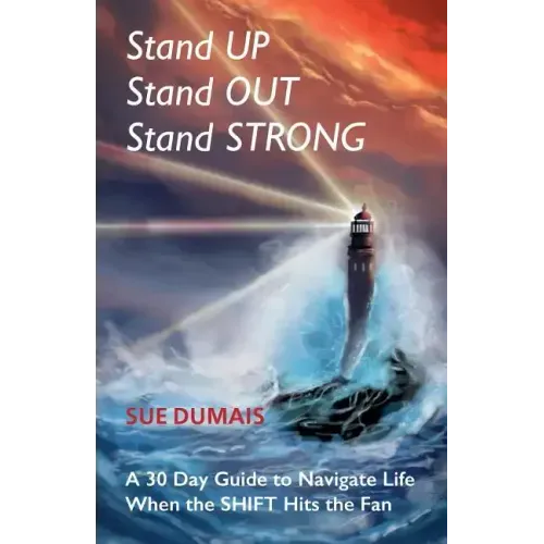 Stand Up, Stand Out, Stand Strong: A 30-Day Guide to Navigate Life When the Shift Hits the Fan