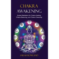 Chakra Awakening: Guided Meditation to Heal Your Body and Increase Energy with Chakra Balancing, Chakra Healing, Reiki Healing, and Guided Imagery - Hardcover | Books | Wiccan Center
