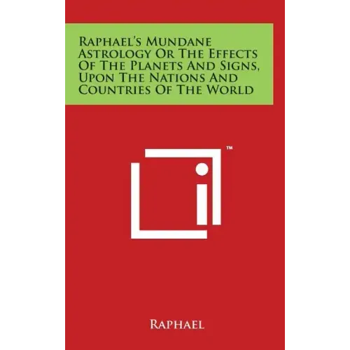 Raphael's Mundane Astrology Or The Effects Of The Planets And Signs, Upon The Nations And Countries Of The World - Hardcover | Books | Wiccan Center