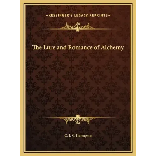 The Lure and Romance of Alchemy