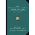 The Mystical Woman And The Cities Of The Nations: Or Papal Rome And Her Secular Satellites (1867) - Paperback