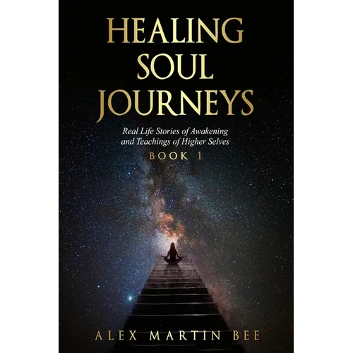 Healing Soul Journeys: Real Life Stories of Awakening and Teachings of Higher Selves - Book 1 - Paperback | Books | Wiccan Center