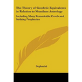 The Theory of Geodetic Equivalents in Relation to Mundane Astrology: Including Many Remarkable Proofs and Striking Prophecies - Paperback | Books | Wiccan Center