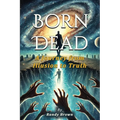 Born Dead: The Journey From Illusion To Truth