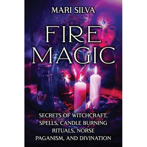 Fire Magic: Secrets of Witchcraft, Spells, Candle Burning Rituals, Norse Paganism, and Divination - Paperback | Books | Wiccan Center