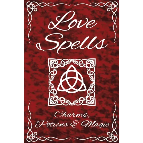 Love Spells Potions Magic Charms Rituals - The Ultimate Guide to Attracting Love, Passion, Sex, Romance, Marriage - Paperback | Books | Wiccan Center