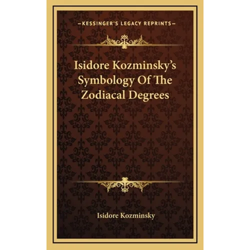 Isidore Kozminsky's Symbology Of The Zodiacal Degrees - Hardcover | Books | Wiccan Center