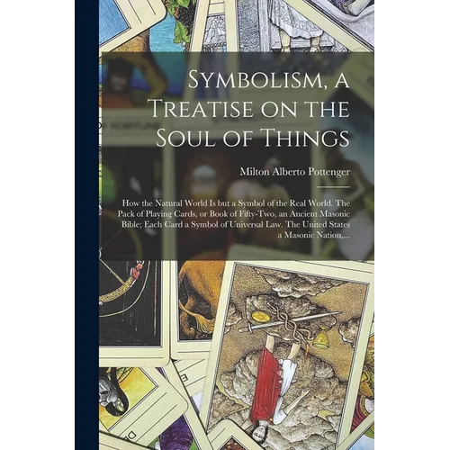 Symbolism, a Treatise on the Soul of Things; How the Natural World is but a Symbol of the Real World. The Pack of Playing Cards, or Book of Fifty-two, - Paperback | Books | Wiccan Center