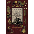 Polish Folk Magic: Ancestral Lore & Traditions of the West Slavs - Paperback | Books | Wiccan Center