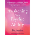 Awakening Your Psychic Ability: A Practical Guide to Develop Your Intuition, Demystify the Spiritual World, and Open Your Psychic Senses - Paperback | Books | Wiccan Center