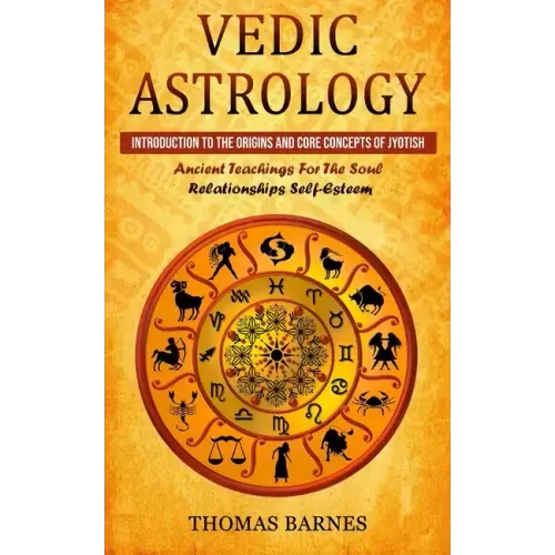 Vedic Astrology: Introduction To The Origins And Core Concepts Of Jyotish (Ancient Teachings For The Soul Relationships Self-Esteem) - Paperback | Books | Wiccan Center