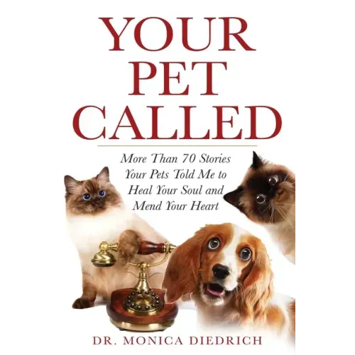 Your Pet Called: More Than 70 Stories Your Pets Told Me to Heal Your Soul and Mend Your Heart - Paperback