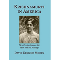 Krishnamurti in America: New Perspectives on the Man and his Message - Hardcover
