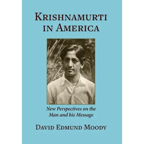 Krishnamurti in America: New Perspectives on the Man and his Message - Hardcover