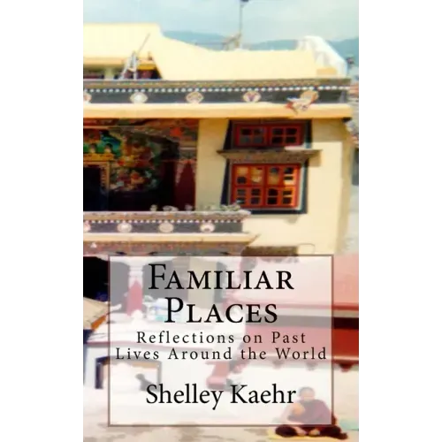 Familiar Places: Reflections on Past Lives Around the World - Paperback
