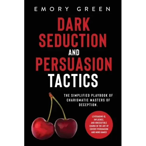 Dark Seduction and Persuasion Tactics: The Simplified Playbook of Charismatic Masters of Deception. Leveraging IQ, Influence, and Irresistible Charm i - Paperback | Books | Wiccan Center
