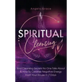 Spiritual Cleansing: Soul Cleansing Secrets No One Talks About & How To Cleanse Negative Energy From Your House In 7 Days (Positive Energy For Home) - Hardcover | Books | Wiccan Center