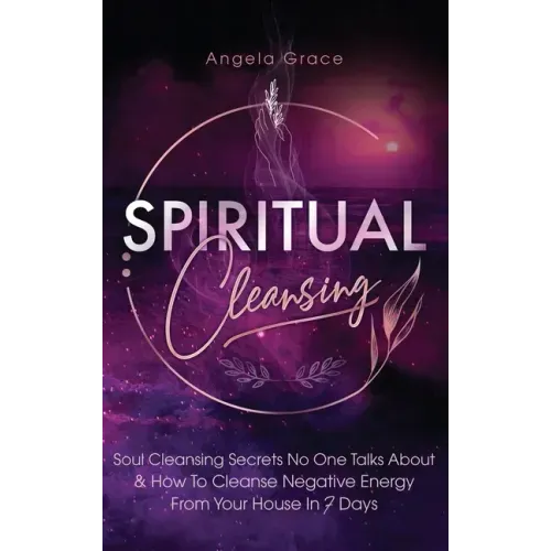 Spiritual Cleansing: Soul Cleansing Secrets No One Talks About & How To Cleanse Negative Energy From Your House In 7 Days (Positive Energy For Home) - Hardcover | Books | Wiccan Center