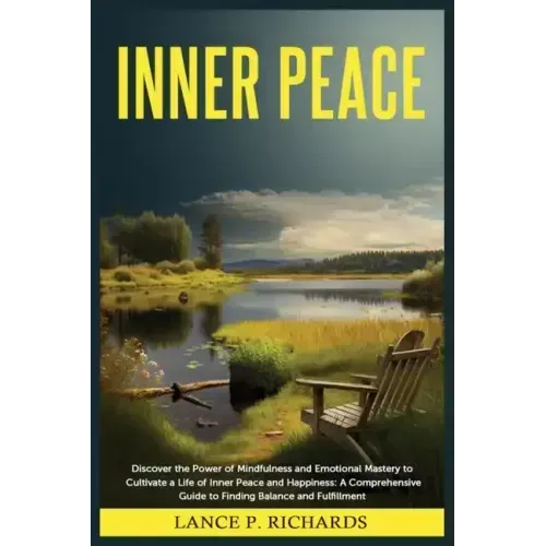 Inner Peace: Discover the Power of Mindfulness and Emotional Mastery to Cultivate a Life of Inner Peace and Happiness: A Comprehens - Paperback