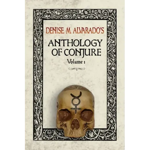 Denise M. Alvarado's Anthology of Conjure - Paperback | Books | Wiccan Center