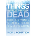 Things You Can Do When You're Dead!: True Accounts of After Death Communication - Paperback | Books | Wiccan Center