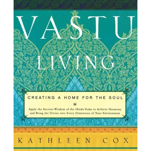 Vastu Living: Creating a Home for the Soul