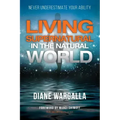 Living Supernatural in the Natural World: Never Underestimate Your Ability - Paperback | Books | Wiccan Center