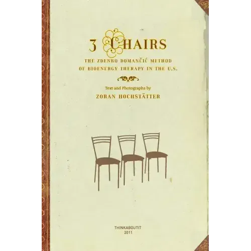 3 Chairs: The Zdenko Domancic Method of Bioenergy Therapy in the U.S. - Paperback