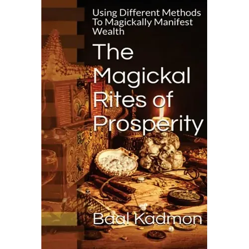 The Magickal Rites of Prosperity: Using Different Methods To Magickally Manifest Wealth - Paperback | Books | Wiccan Center
