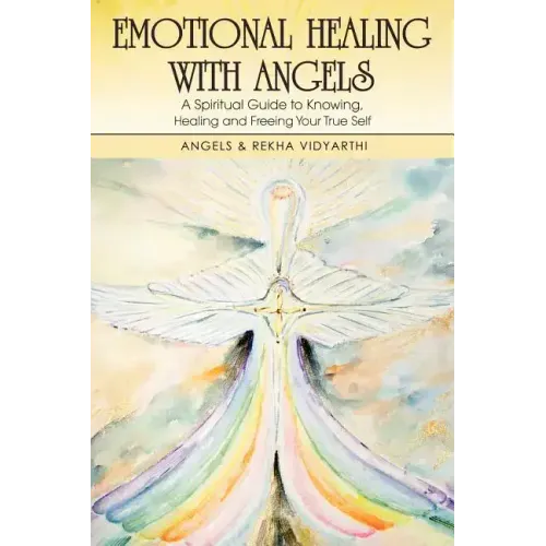Emotional Healing with Angels: A Spiritual Guide to Knowing, Healing, and Freeing Your True Self - Paperback | Books | Wiccan Center