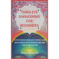 Third Eye Awakening for Beginners: 10 Steps to Activate and Decalcify Your Pineal Gland, Open the Third Eye Chakra, and Increase Mind Power Through Gu - Hardcover | Books | Wiccan Center