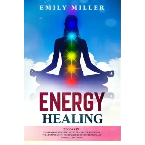 Energy Healing: 2 Books in 1. Chakras for Beginners + Reiki Healing for Beginners.: The Ultimate Quick-Start Guide to Energy Healing a - Paperback | Books | Wiccan Center
