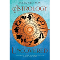 Astrology Uncovered: A Guide To Horoscopes And Zodiac Signs - Paperback