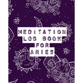 Meditation Log Book for Aries: Mindfulness Aries Gifts Horoscope Zodiac Reflection Notebook for Meditation Practice Inspiration - Paperback | Books | Wiccan Center