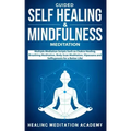 Guided Self Healing & Mindfulness Meditation: Multiple Mediation Scripts Such as Chakra Healing, Breathing Meditation, Body Scan Meditation, Vipassana - Paperback