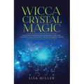 Wicca Crystal Magic: Learn Wiccan Beliefs, Rituals & Magic, and How to Use Wiccan Spells Using Crystals & Mineral Stones - Paperback | Books | Wiccan Center
