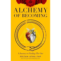 Alchemy of Becoming: A Journey to Finding the One