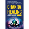 Chakra Healing for Beginners: Discover 35 Self-Healing Techniques to awaken and Balance Chakras for Health and Positive Energy: Spiritual Enlightenm - Paperback | Books | Wiccan Center