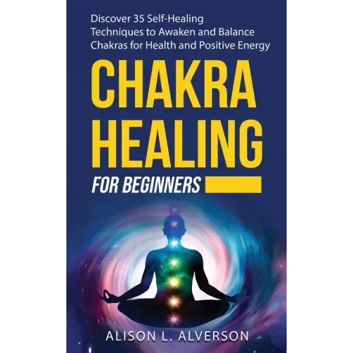 Chakra Healing for Beginners: Discover 35 Self-Healing Techniques to awaken and Balance Chakras for Health and Positive Energy: Spiritual Enlightenm - Paperback | Books | Wiccan Center