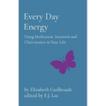 Every Day Energy: Using Meditation, Intuition and Clairvoyance in Your Life - Paperback