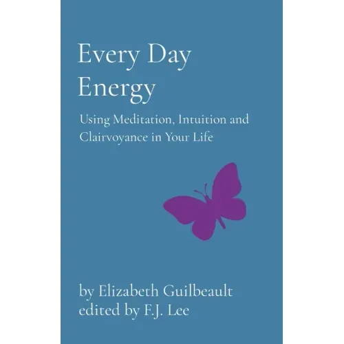 Every Day Energy: Using Meditation, Intuition and Clairvoyance in Your Life - Paperback