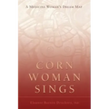 Corn Woman Sings: A Medicine Woman's Dream Map - Paperback | Books | Wiccan Center