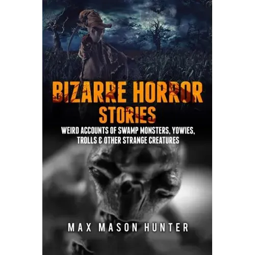 Bizarre Horror Stories: Weird Accounts Of Swamp Monsters, Yowies, Trolls & Other Strange Creatures - Paperback | Books | Wiccan Center