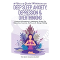 10 Hours Of Guided Meditations For Deep Sleep, Anxiety, Depression & Overthinking: Positive Affirmations & Meditation Scripts For Relaxation, Insomnia - Paperback