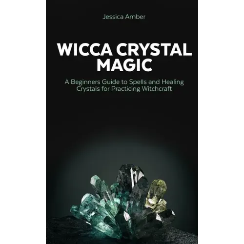 Wicca Crystal Magic: A Beginners Guide to Spells and Healing Crystals for Practicing Witchcraft - Paperback | Books | Wiccan Center