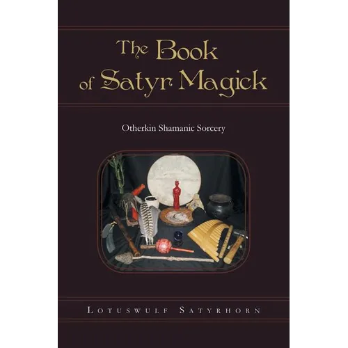 The Book of Satyr Magick: Otherkin Shamanic Sorcery - Paperback | Books | Wiccan Center