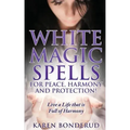 Wicca: White Magic Spells: White Magic Spells for Peace, Harmony and Protection! Live a Life That Is Full of Harmony - Paperback | Books | Wiccan Center