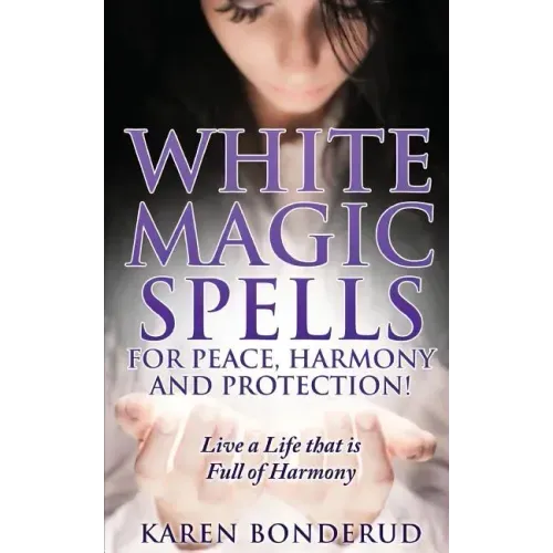Wicca: White Magic Spells: White Magic Spells for Peace, Harmony and Protection! Live a Life That Is Full of Harmony - Paperback | Books | Wiccan Center