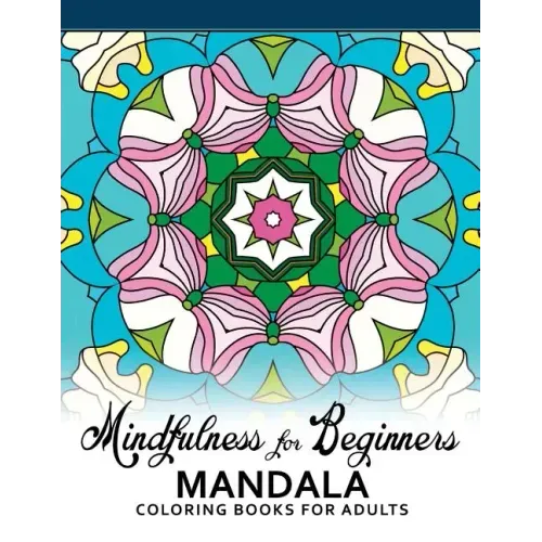Mindfulness For Beginners Mandala: Coloring Books for Adults, Easy Mandala Patterns for Beginner - Paperback