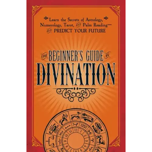 The Beginner's Guide to Divination: Learn the Secrets of Astrology, Numerology, Tarot, and Palm Reading--And Predict Your Future - Paperback | Books | Wiccan Center